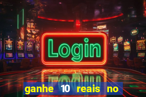 ganhe 10 reais no cadastro bet