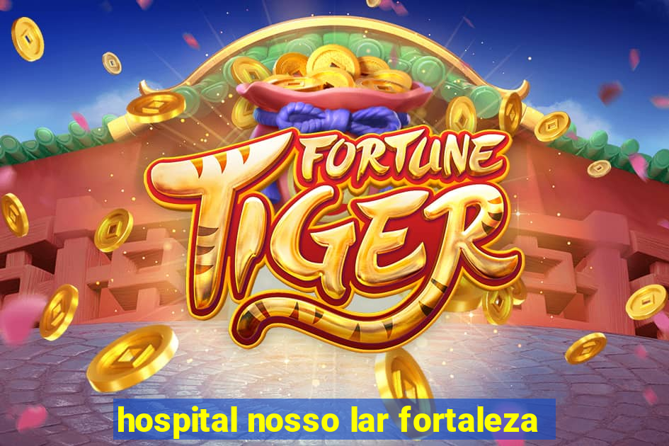 hospital nosso lar fortaleza