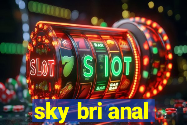 sky bri anal