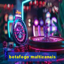 botafogo multicanais