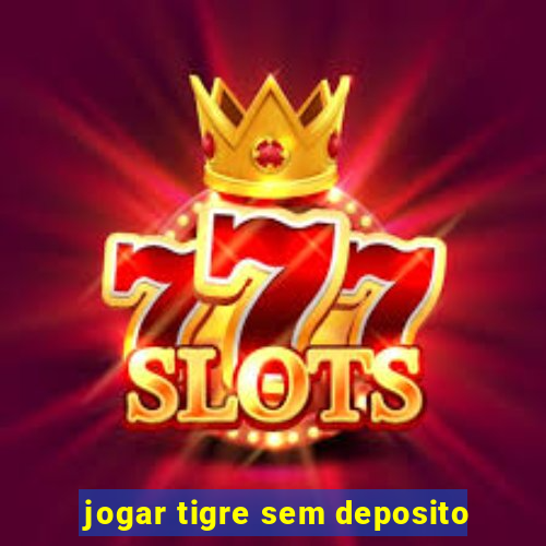 jogar tigre sem deposito