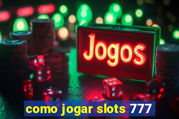 como jogar slots 777