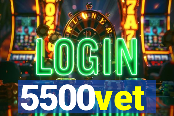 5500vet