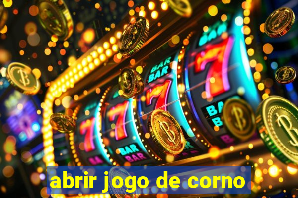 abrir jogo de corno