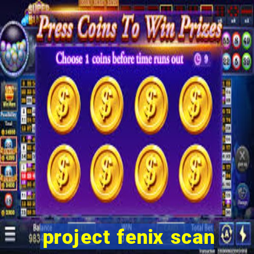 project fenix scan