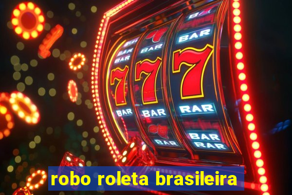 robo roleta brasileira