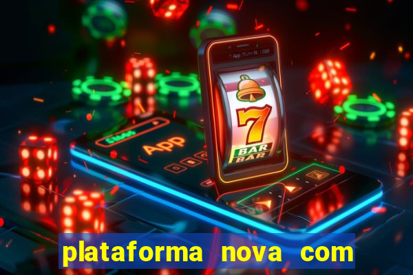 plataforma nova com bonus de cadastro sem deposito