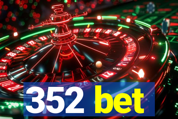 352 bet