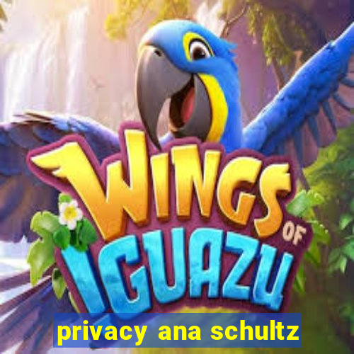 privacy ana schultz