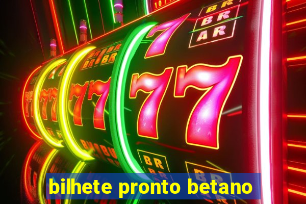 bilhete pronto betano