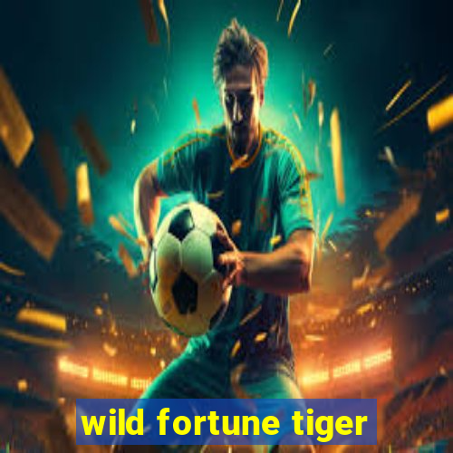 wild fortune tiger