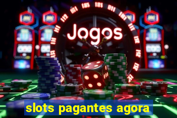 slots pagantes agora