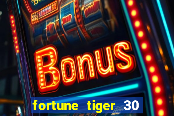 fortune tiger 30 reais grátis