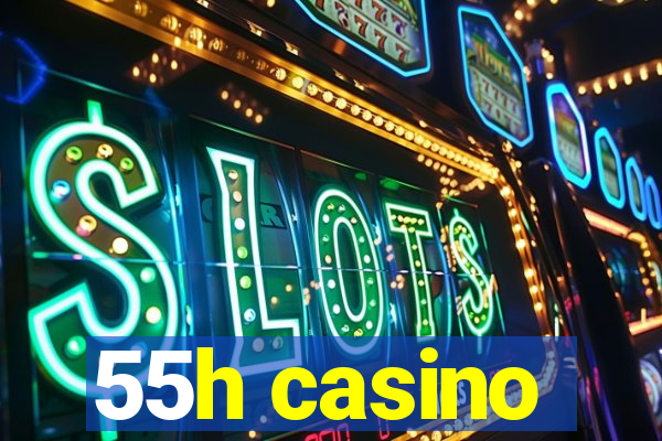 55h casino