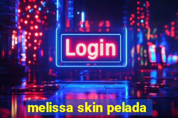 melissa skin pelada