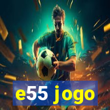 e55 jogo