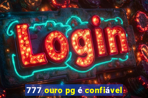 777 ouro pg é confiável