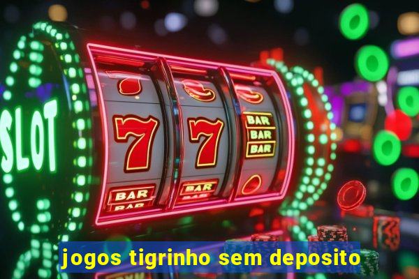 jogos tigrinho sem deposito