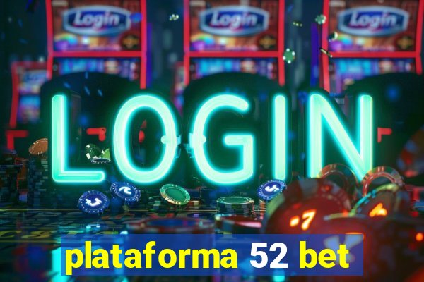 plataforma 52 bet