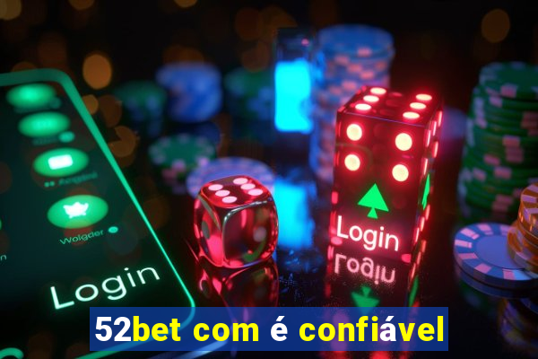 52bet com é confiável