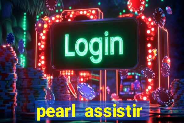 pearl assistir online megaflix