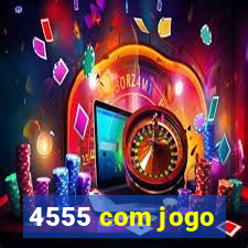 4555 com jogo