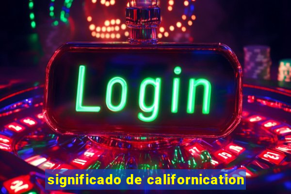 significado de californication