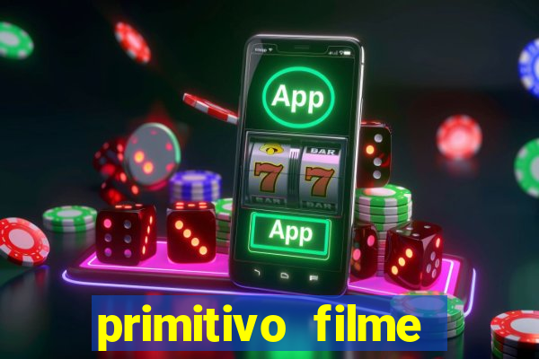 primitivo filme completo dublado mega filmes