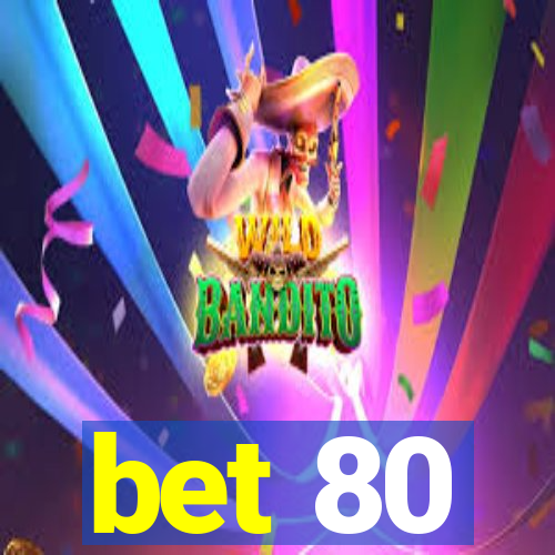 bet 80