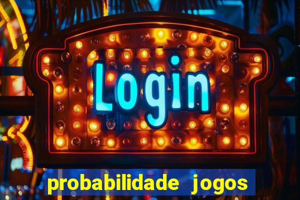 probabilidade jogos de hoje