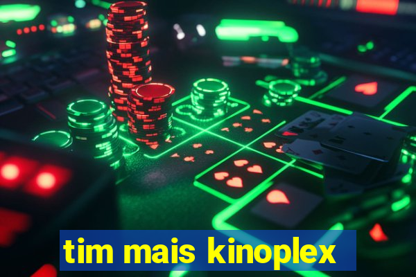 tim mais kinoplex