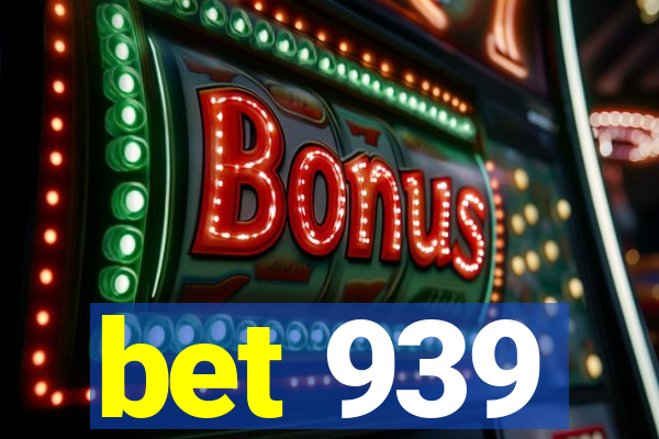 bet 939