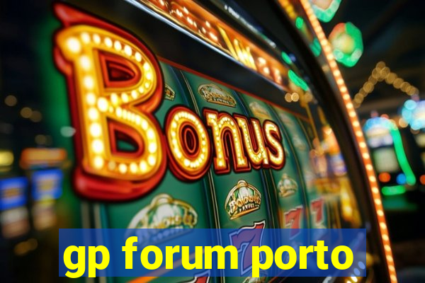 gp forum porto