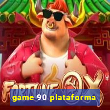 game 90 plataforma