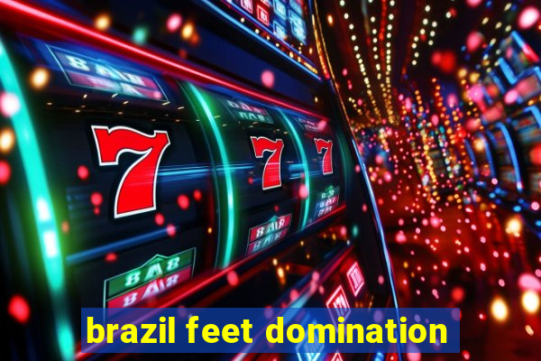 brazil feet domination