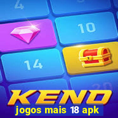 jogos mais 18 apk