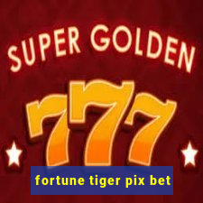 fortune tiger pix bet