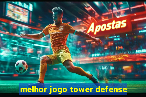 melhor jogo tower defense