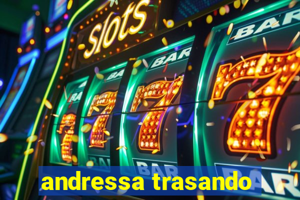 andressa trasando