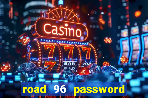 road 96 password happy taxi