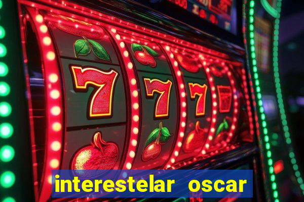 interestelar oscar interestelar quantos oscar