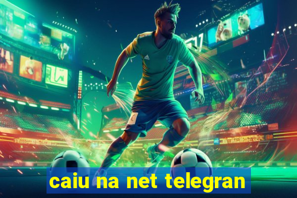 caiu na net telegran