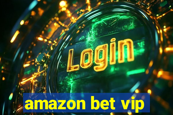 amazon bet vip