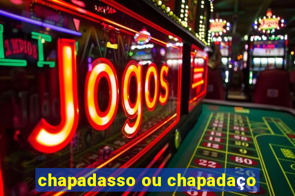 chapadasso ou chapadaço