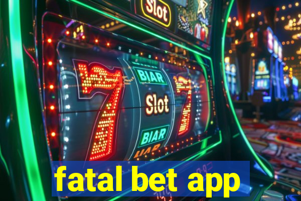 fatal bet app