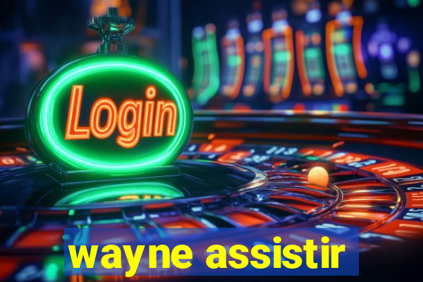 wayne assistir