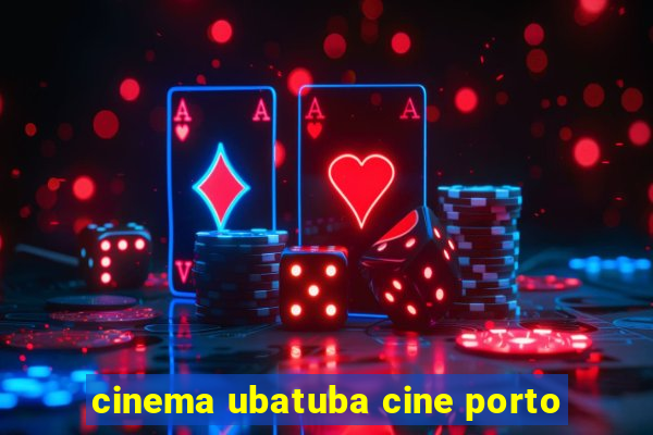 cinema ubatuba cine porto