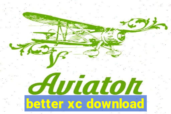 better xc download