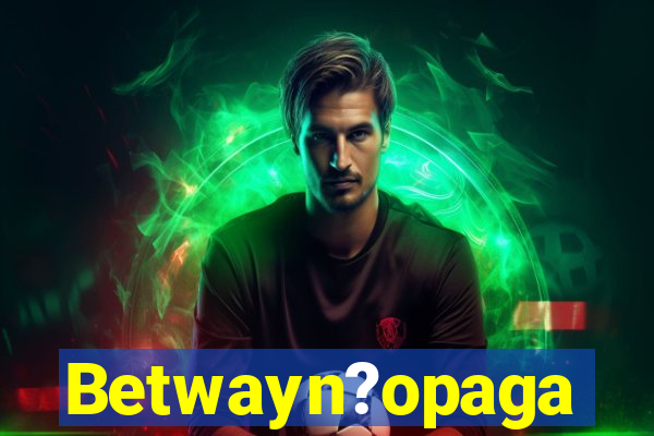 Betwayn?opaga