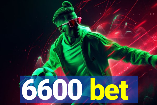 6600 bet